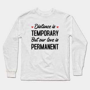 Distance Is Temporary But Our Love Is Permanent Long Sleeve T-Shirt